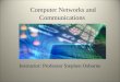 Computer Networks and Communications Instructor: Professor Stephen Osborne