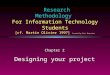 Research Methodology For Information Technology Students [cf. Martin Olivier 1997] Created by Piet Boonzaier Chapter 2 Designing your project