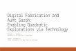 Digital Fabrication and Aunt Sarah: Enabling Quadratic Explorations via Technology MICHAEL L. CONNELL UNIVERSITY OF HOUSTON - DOWNTOWN SERGEI ABRAMOVICH