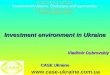 CASE Ukraine  Investment environment in Ukraine Vladimir Dubrovskiy Prepared for the congress Investment in Ukraine. Challenges