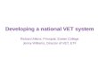 Developing a national VET system Richard Atkins, Principal, Exeter College Jenny Williams, Director of VET, ETF