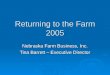 Returning to the Farm 2005 Nebraska Farm Business, Inc. Tina Barrett – Executive Director