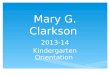Mary G. Clarkson 2013-14 Kindergarten Orientation