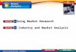 Market Analysis Glencoe Entrepreneurship: Building a Business Doing Market Research Industry and Market Analysis 6.1 Section 6.2 Section 6 6