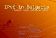 IPv6 in Bulgaria Current status and perspectives Vedrin Jeliazkov, Luchesar Iliev presented by: Stanislav Spasov IPP-BAS / ISTF-NOC