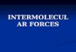 INTERMOLECULAR FORCES. A Quick Introduction Intermolecular forces exist everywhere Intermolecular forces exist everywhere Short-range attractive forces