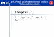 Chapter 6 Storage and Other I/O Topics. Chapter 6 — Storage and Other I/O Topics — 2 Introduction I/O devices can be characterized by Behaviour: input,