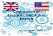 Comparison of American and British English by: Mária Helebrandtová 3.G