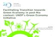 Facilitating Transition towards Green Economy in post-Rio context: UNEP’s Green Economy Initiative 1 Joy Kim Economics and Trade Branch Director, Division