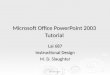 M. D. Slaughter1 Microsoft Office PowerPoint 2003 Tutorial Lai 687 Instructional Design M. D. Slaughter