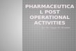 Pharmaceutical post operational activities
