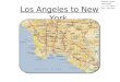 Los Angeles to New York. Stephanie Alvarez Joyce Quintal P. 4 – U.S. History NOV – DEC 2009