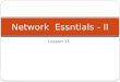 Lesson 11 Network Essntials - II. Agenda Network Topology Catagories of Network Commonly used Terminologies Computing Model The Standards The OSI Network