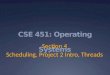 CSE 451: Operating Systems Section 4 Scheduling, Project 2 Intro, Threads
