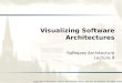 Copyright © Richard N. Taylor, Nenad Medvidovic, and Eric M. Dashofy. All rights reserved. Visualizing Software Architectures Software Architecture Lecture