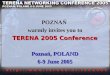 POZNAŃ warmly invites you to TERENA 2005 Conference Poznań, POLAND 6-9 June 2005