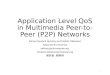 Application Level QoS in Multimedia Peer-to-Peer (P2P) Networks Alireza Goudarzi Nematiy and Makoto Takizawa¤ Tokyo Denki University