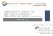 SESSION SIX COMMENCEMENT OF ARBITRATION, SELECTION OF ARBITRATOR & PREPARATION FOR HEARING (UNCITRAL 2010) Immanuel Kant Baltic Federal University Kaliningrad,