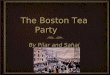 The Boston Tea Party By Pilar and Sahaj. Important Dates March 5, 1770 Britain took most taxes away so the colonists didn't have to pay as much, expect