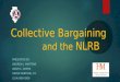 Collective Bargaining and the NLRB PRESENTED BY: ANDREW J. MARTONE ADAM C. DOERR HESSE MARTONE, P.C. (314) 860-0300