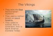 The Vikings They were the first real European explorers
