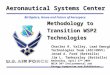 Aeronautical Systems Center Birthplace, Home and Future of Aerospace Methodology to Transition WSP2 Technologies Charles R. Valley, Lead Emerging Technologies