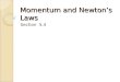 Momentum and Newton’s Laws Section 5.4. Momentum aka the big “Mo” Newton first thought of the concept of a “quantity of motion” made up of mass and velocity