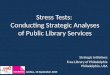 Stress Tests: Conducting Strategic Analyses of Public Library Services Strategic Initiatives Free Library of Philadelphia Philadelphia, USA Aarhus, 13