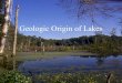 Geologic Origin of Lakes. Lakes of Glacial Origin