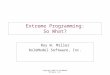 Copyright 2002 by RoleModel Software, Inc. Extreme Programming: So What? Roy W. Miller RoleModel Software, Inc