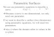 Parametric Surfaces We can use parametric equations to describe a curve. Because a curve is one dimensional, we only need one parameter. If we want to