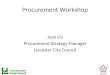 Procurement Workshop Juan Liu Procurement Strategy Manager Leicester City Council