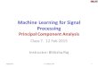 Machine Learning for Signal Processing Principal Component Analysis Class 7. 12 Feb 2015 Instructor: Bhiksha Raj 1/24/201611-755/18-7971