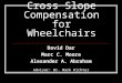 Cross Slope Compensation for Wheelchairs David Dar Marc C. Moore Alexander A. Abraham Advisor: Dr. Mark Richter