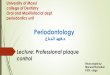 University of Mosul college of Dentistry Oral and Maxillofacial dept. periodontics unit Periodontology د. فهد الدباغ Lecture: Professional plaque control