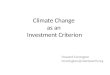 Climate Change as an Investment Criterion Howard Covington