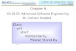 CS 8532: Adv. Software Eng. – Spring 2007 Dr. Hisham Haddad Chapter 9 Class will start momentarily. Please Stand By … CS 8532: Advanced Software Engineering