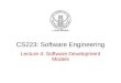 CS223: Software Engineering Lecture 4: Software Development Models