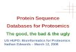 Protein Sequence Databases for Proteomics The good, the bad & the ugly US HUPO: Bioinformatics for Proteomics Nathan Edwards – March 12, 2006