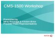 CMS-1500 Workshop Presented by Mina Reynaga & Kristen Brice