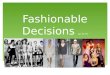Fashionable Decisions pp 25-26. 1.What do you understand by the word fashionable? Name a person who you think is fashionable. 2.What is the most fashionable