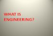 WHAT IS ENGINEERING?. “Engineers solve problems using science and math, harnessing the forces and materials in nature. They draw on their creative powers