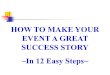 HOW TO MAKE YOUR EVENT A GREAT SUCCESS STORY ~In 12 Easy Steps~