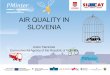 AIR QUALITY IN SLOVENIA Anton Planinšek Environmental Agency of the Republic of Slovenia