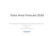 Tulsa Area Forecast 2016 Tulsa Regional Chamber Economic Outlook Conference December 2, 2015 Bob Ball Tulsa Regional Chamber