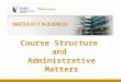 Course Structure and Administrative Matters 1. 2 Table of Contents Course Information Calendar and Course structure Scholarship Information Admission