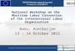 TRACECA Maritime Project National Workshop on the Maritime Labor Convention of the International Labor Organization Baku, Azerbaijan 13 – 14 October 2015