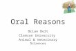 Oral Reasons Brian Bolt Clemson University Animal & Veterinary Sciences