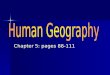 Chapter 5: pages 86-111. Population Geography Population Geography is closely related to demography, or the statistical study of human populations. Population