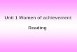 Unit 1 Women of achievement Reading. A Chinese saying goes: Women can hold up half of the sky